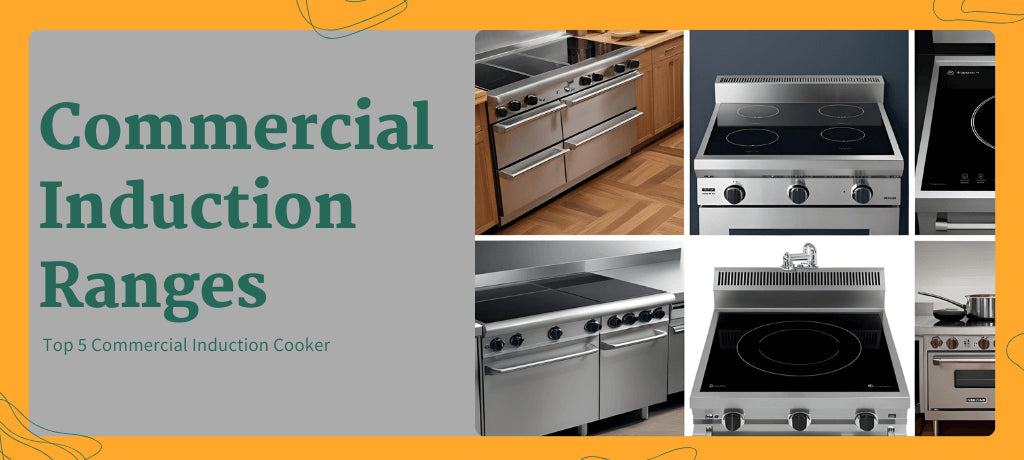 Top 5 Commercial Induction Cookers: Ranges, Commercial Induction Cooktop, and Stoves